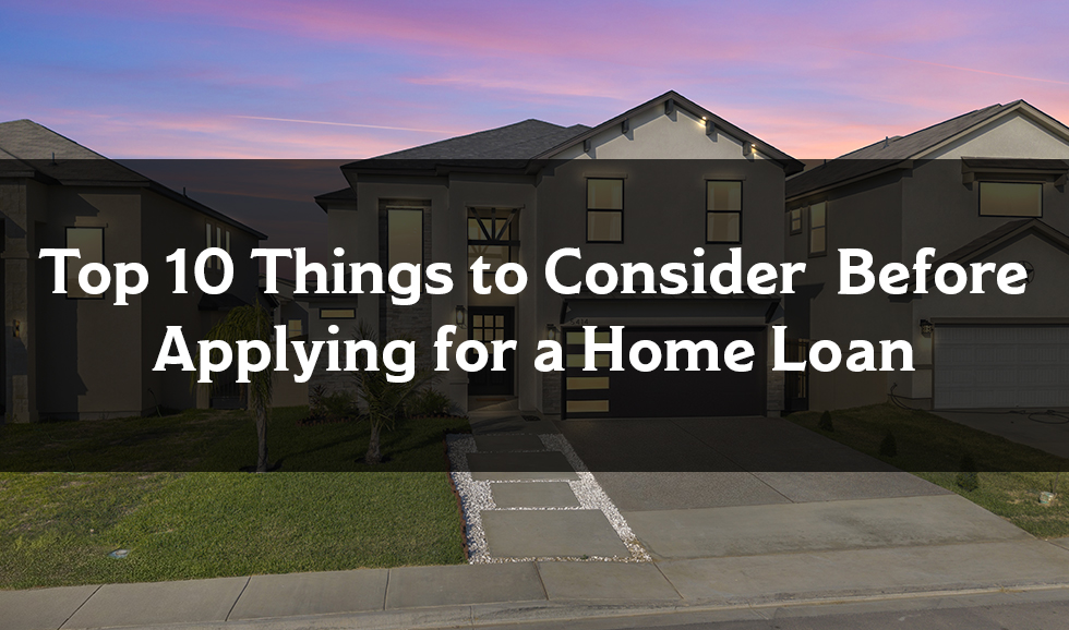Top 10 Things to Consider Before Applying for a Home Loan